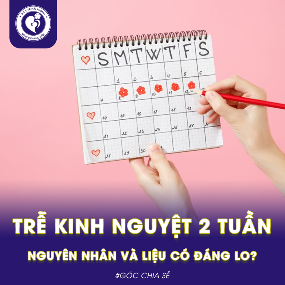 Trễ kinh nguyệt 2 tuần - Nguyên nhân do đâu